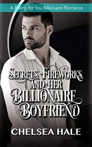 Secrets, Fireworks, and her Billionaire Boyfriend
