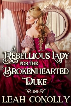 A Rebellious Lady for the Brokenhearted Duke