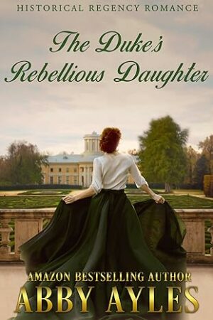 The Duke's Rebellious Daughter