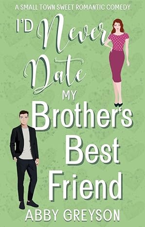 I'd Never Date my Brother's Best Friend