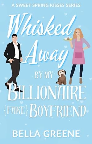 Whisked Away By My Billionaire Fake Boyfriend